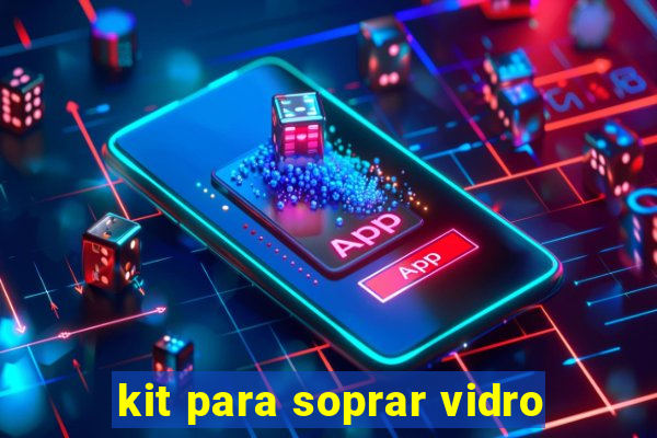 kit para soprar vidro